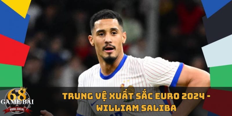 lo-dien-trung-ve-xuat-sac-nhat-euro-2024-william-saliba