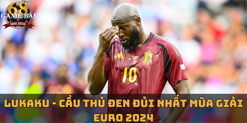 lukaku-cau-thu-den-dui-nhat-mua-giai-euro-2024