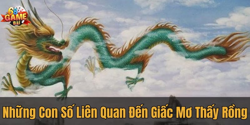 Các con số may mắn liên quan đến giấc mơ thấy rồng