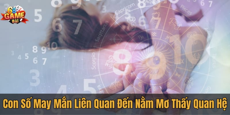 Con số may mắn khi mơ thấy quan hệ: Khám phá cơ hội vận may