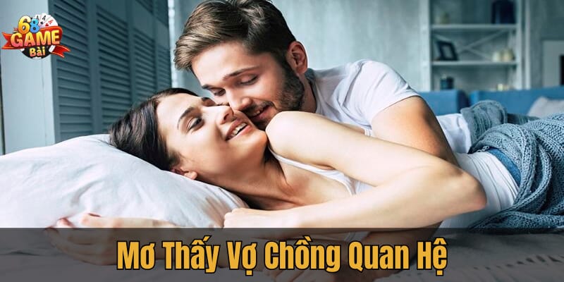 Giấc mơ quan hệ vợ chồng: Đánh giá lại các mối quan hệ quan trọng