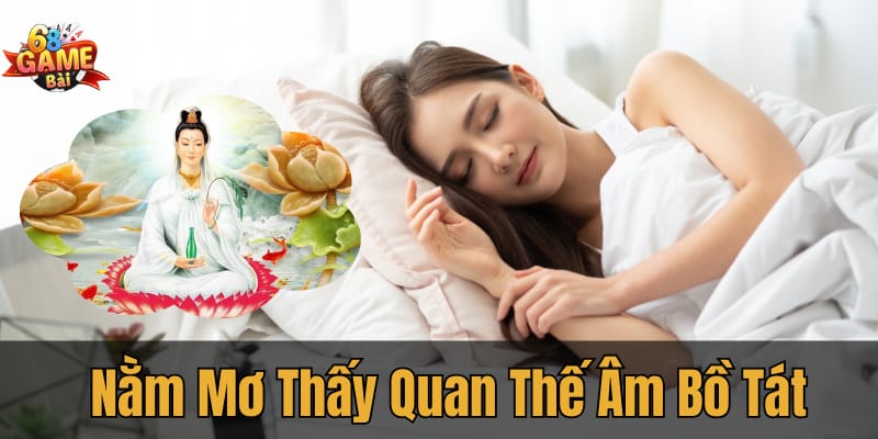 Nằm mơ thấy Quan Thế Âm Bồ Tát